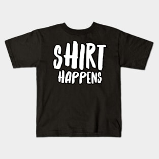 Shirt Happens - funny saying Kids T-Shirt